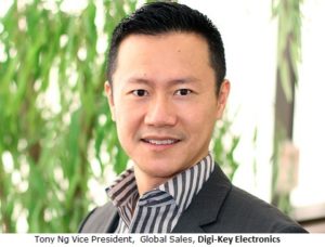 Tony Ng Vice President, Global Sales, Digi-Key Electronics Tony Ng Vice President, Global Sales, Digi-Key Electronics