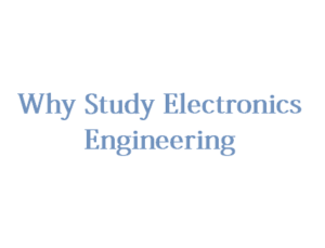 Why Study Electronics Engineering