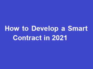 Develop a Smart Contract in 2021