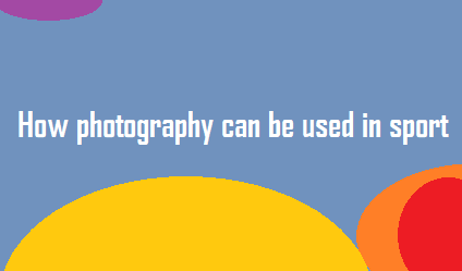 How photography can be used in sport