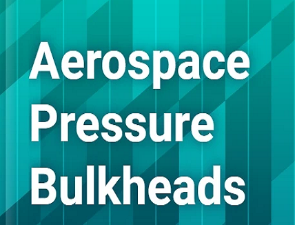 Aerospace Pressure Bulkheads Aerospace Pressure Bulkheads