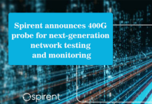 Spirent announces 400G probe for next-gen Network Testing & Monitoring Network Testing & Monitoring