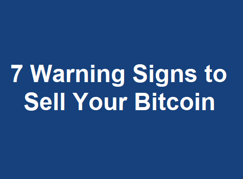 7 Warning Signs to Sell Your Bitcoin