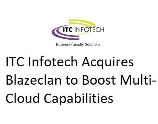 ITC Infotech Acquires Blazeclan to Boost Multi-Cloud Capabilities